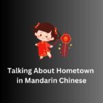 Talking About Hometown in Mandarin Chinese